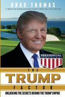 The Trump Factor: Unlocking the Secrets Behind the Trump Empire 1682612651 Book Cover