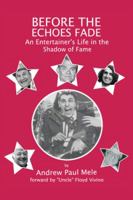Before the Echoes Fade: An Entertainers Life in the Shadow of Fame 1546212000 Book Cover