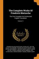 The Complete Works of Friedrich Nietzsche: The First Complete and Authorized English Translation; Volume 11 1016285604 Book Cover