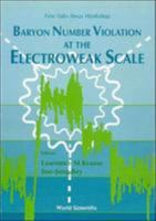 Baryon Number Violation at the Electroweak Scale - First Yale-Texas Workshop 9810211457 Book Cover