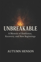 UNBREAKABLE: A Memoir of Resilience, Recovery, and New Beginnings B0FNN9VQWG Book Cover