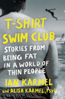 T-Shirt Swim Club: The Struggle, Stretch Marks, and Solitude of Being Fat in a World Made for Thin People 0593580923 Book Cover
