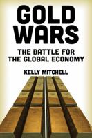 Gold Wars: The Battle for the Global Economy 0986036269 Book Cover