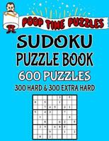 Poop Time Puzzles Sudoku Puzzle Book, 600 Puzzles: 300 Hard and 300 Extra Hard With Solutions 1542341086 Book Cover