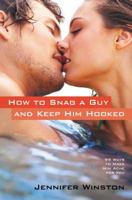 How to Snag a Guy and Keep Him Hooked: 99 Ways to Make Him Ache for You 1432724797 Book Cover