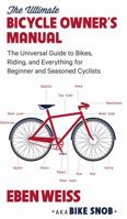 The Ultimate Bicycle Owner's Manual: The Universal Guide to Bikes, Riding, and Everything for Beginner and Seasoned Cyclists 0316352683 Book Cover