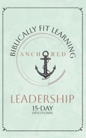 Anchored Leadership: A 15-Day Devotional B0H9PCRCHX Book Cover