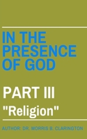 In the Presence of God: Part III: Religion B0974V99FK Book Cover