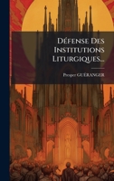 DÃ(c)fense Des Institutions Liturgiques... (French Edition) 1024591786 Book Cover