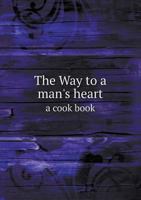 The Way to a Man's Heart a Cook Book 5518427468 Book Cover