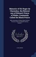 Memoirs of Sir Roger de Clarendon, the natural son of Edward Prince of Wales, commonly called the Black Prince; with anecdotes of many other eminent ... Reeve. In three volumes. ... Volume 1 of 3 3337012515 Book Cover