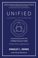 Unified - Cosmos, Life, Purpose: Communicating with the Unified Source Field & How This Can Guide Our Lives 1913816249 Book Cover