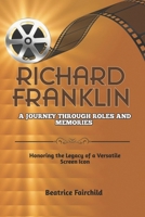 Richard Franklin: A Journey Through Roles and Memories: Honoring the Legacy of a Versatile Screen Icon B0CR1PW3XQ Book Cover