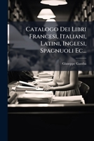 Catalogo Dei Libri Francesi, Italiani, Latini, Inglesi, Spagnuoli Ec... 1246656329 Book Cover