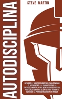 Autodisciplina: Desarrolle Hábitos Duraderos Para Dominar El Autocontrol, La Productividad, La Fortaleza Mental Y Una Mentalidad Espartana Para Crear ... (Self Help Mastery) B0C7M25PB6 Book Cover