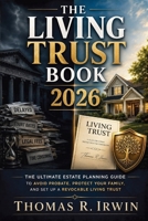The Living Trust Book 2026: The Ultimate Estate Planning Guide to Avoid Probate, Protect Your Family, and Set Up a Revocable Living Trust 1808500091 Book Cover