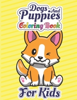 Dogs And Puppies Coloring Book For Kids: Amazing Dogs And Puppies Coloring Pages With Easy Children Who Love Dogs B091F3MPX8 Book Cover