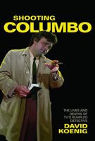 Shooting Columbo: The Lives and Deaths of TV's Rumpled Detective null Book Cover