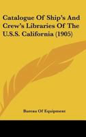 Catalogue Of Ship’s And Crew’s Libraries Of The U.S.S. California 1166561445 Book Cover