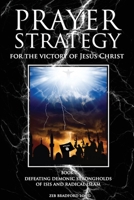 Prayer Strategy for the Victory of Jesus Christ: Defeating Demonic Strongholds of Isis and Radical Islam 0692596461 Book Cover