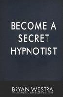 Become A Secret Hypnotist 1544925522 Book Cover