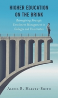 Higher Education on the Brink: Reimagining Strategic Enrollment Management in Colleges and Universities 1475856636 Book Cover