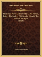 Historical Paper Delivered By C. M. Burton, Before The Society Of Colonial Wars Of The State Of Michigan 1271784181 Book Cover