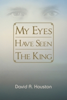 My Eyes Have Seen The King B0GVYJXG47 Book Cover