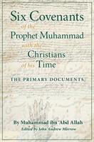 Six Covenants of the Prophet Muhammad with the Christians of His Time: The Primary Documents 1621380025 Book Cover