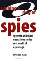Running A Ring Of Spies: Spycraft And Black Operations In The Real World Of Espionage 0873649028 Book Cover