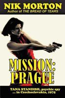 Mission: Prague: Psychic spy Tana Standish in Czechoslovakia, 1975 1544179901 Book Cover