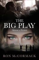 The Big Play: Almost a Fiction 1537637371 Book Cover