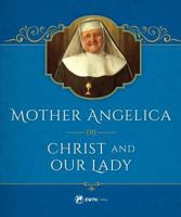 Mother Angelica on Christ and Our Lady 1682780120 Book Cover