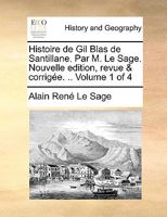Histoire de Gil Blas de Santillane. Par M. Le Sage. Dernire Edition Revue, & Corrige. Avec Des Figures. Volume 1 of 4 1140968262 Book Cover