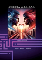 A.U.R.O.R.A. vs. E.L.I.X.A.R. Lotta - Amore - Perdono: Una trilogia di romanzi unica nel suo genere 3384179048 Book Cover