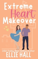 Extreme Heart Makeover: Feel good friendships, heartwarming, southern, small town romantic comedy B0BP4L92PN Book Cover