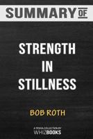 Summary of Strength in Stillness: The Power of Transcendental Meditation by Bob Roth: Trivia/Quiz for Fans 1388339137 Book Cover