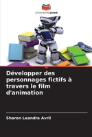 Développer des personnages fictifs à travers le film d'animation (French Edition) 6208687101 Book Cover