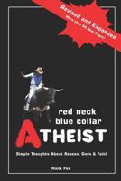 Red Neck, Blue Collar, Atheist: Simple Thoughts About Reason, Gods and Faith 0615429904 Book Cover