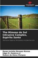 The Mimoso do Sul Intrusive Complex, Espírito Santo: Geological Mapping, Petrography and Geochemistry 6203920010 Book Cover