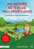 My Nature Notebook Facilitator’s Guide: Leading Outdoor Sensory Adventures 1041168969 Book Cover