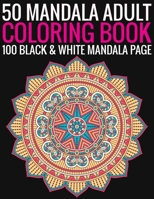 50 Mandala Adult Coloring Book 100 Black & White Mandala Page: (Adult Coloring Book ) 1692756044 Book Cover