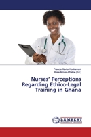 Nurses' Perceptions Regarding Ethico-Legal Training in Ghana 6139916038 Book Cover