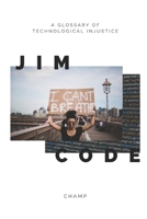 Jim Code: A Glossary of Technological Injustice B08RGZH9VZ Book Cover