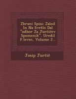 Zbrani Spisi: Zalo[il in Na Svetlo Dal "Odbor Za Jur I Ev Spomenik." Uredil F.Levec, Volume 2... 1249944392 Book Cover