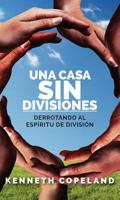 Una Casa Sin Divisiones: Derrotando Al Espirtu de Division 1604632844 Book Cover