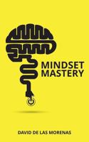 Mindset Mastery: 18 Simple Ways to Program Yourself to Be More Confident, Productive, and Successful 1537129368 Book Cover