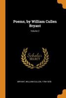 Poems, by William Cullen Bryant, Volume 2 1275766552 Book Cover