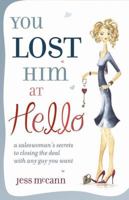 You Lost Him at Hello: A Saleswoman's Secrets to Getting the Man You Want 0757307132 Book Cover