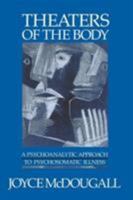 Theaters of the Body: A Psychoanalytic Approach to Psychosomatic Illness 0393700828 Book Cover